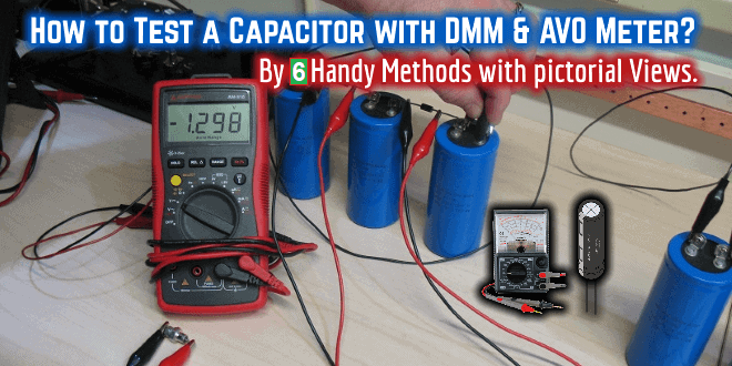 How to Test a Capacitor with Digital Multimeter and Analog AVO Meter. By six (6) Methods with pictorial View.