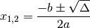 x_{1,2}=\frac{-b \pm \sqrt{\Delta}}{2a}